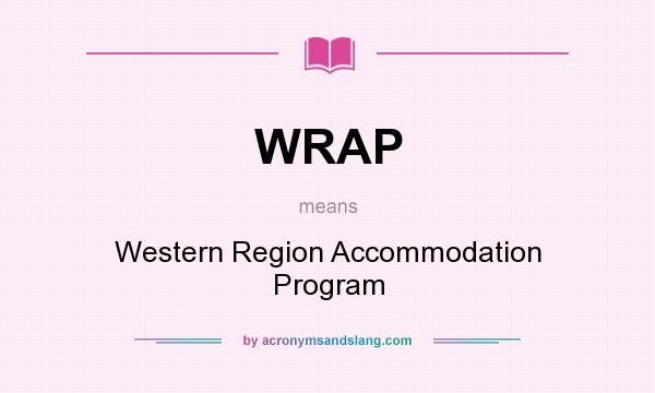 What does WRAP mean? It stands for Western Region Accommodation Program