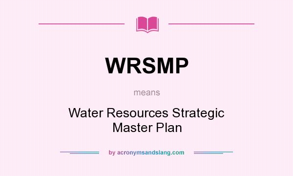 What does WRSMP mean? It stands for Water Resources Strategic Master Plan