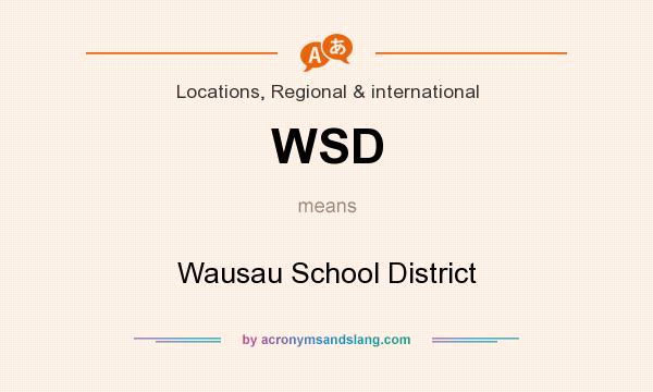 What does WSD mean? It stands for Wausau School District