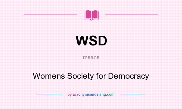 What does WSD mean? It stands for Womens Society for Democracy