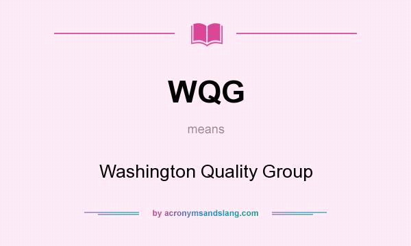 What does WQG mean? It stands for Washington Quality Group