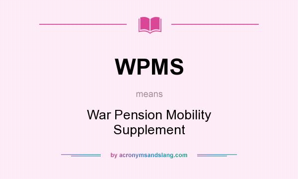 What does WPMS mean? It stands for War Pension Mobility Supplement