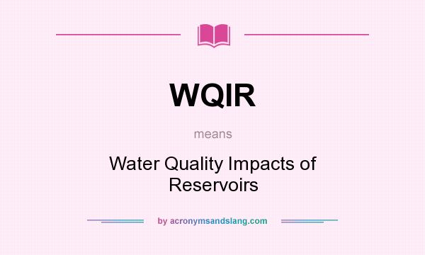 What does WQIR mean? It stands for Water Quality Impacts of Reservoirs