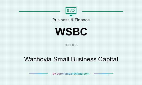What does WSBC mean? It stands for Wachovia Small Business Capital