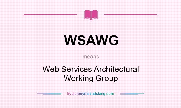 What does WSAWG mean? It stands for Web Services Architectural Working Group