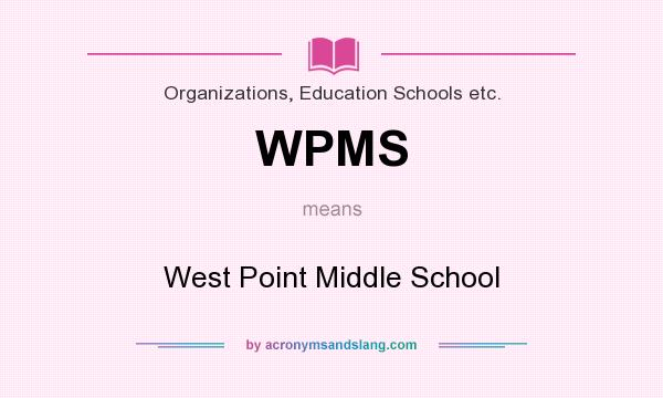 What does WPMS mean? It stands for West Point Middle School
