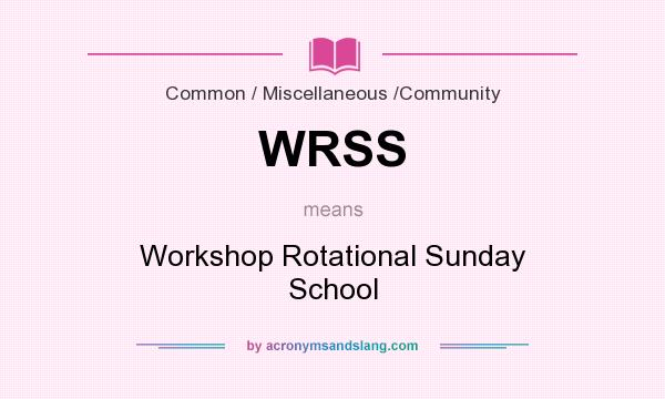 What does WRSS mean? It stands for Workshop Rotational Sunday School