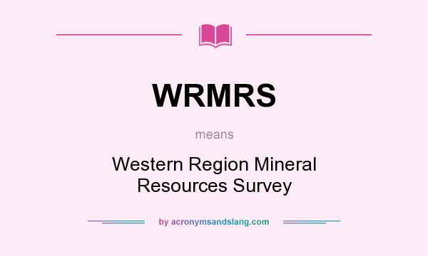 What does WRMRS mean? It stands for Western Region Mineral Resources Survey