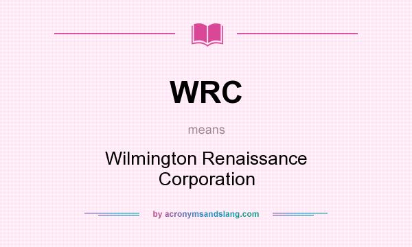 What does WRC mean? It stands for Wilmington Renaissance Corporation