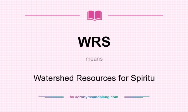What does WRS mean? It stands for Watershed Resources for Spiritu