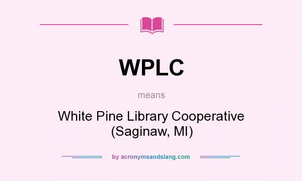 What does WPLC mean? It stands for White Pine Library Cooperative (Saginaw, MI)