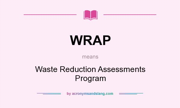 What does WRAP mean? It stands for Waste Reduction Assessments Program