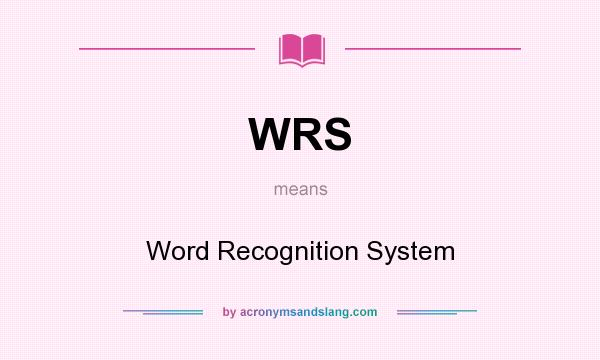 What does WRS mean? It stands for Word Recognition System