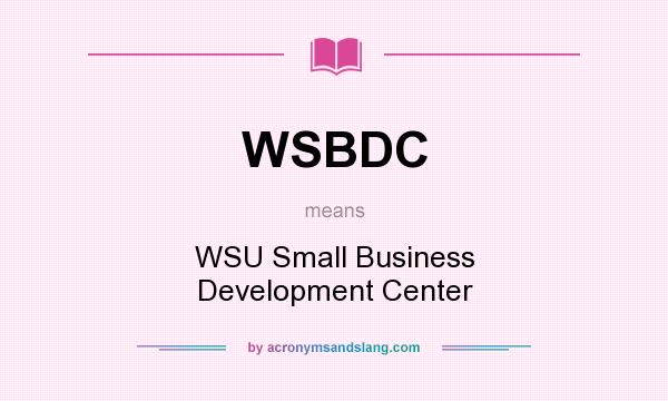 What does WSBDC mean? It stands for WSU Small Business Development Center