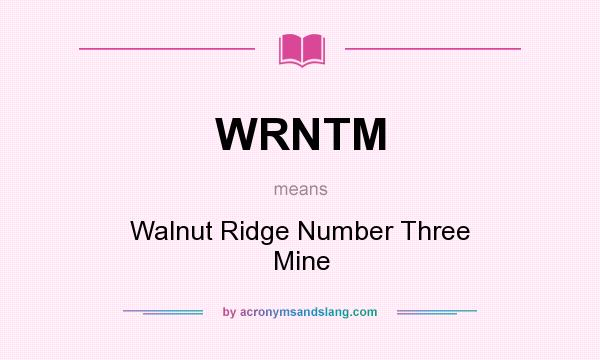 What does WRNTM mean? It stands for Walnut Ridge Number Three Mine