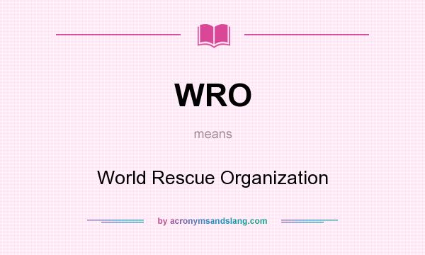 What does WRO mean? It stands for World Rescue Organization