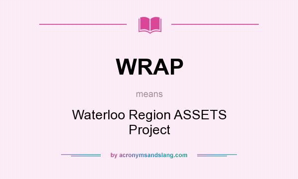 What does WRAP mean? It stands for Waterloo Region ASSETS Project