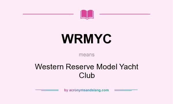 What does WRMYC mean? It stands for Western Reserve Model Yacht Club