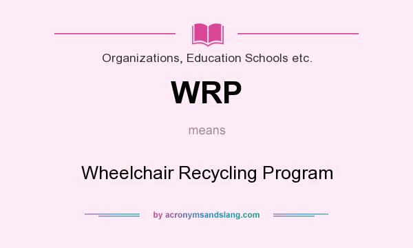 What does WRP mean? It stands for Wheelchair Recycling Program