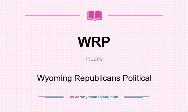 What does WRP mean? It stands for Wyoming Republicans Political