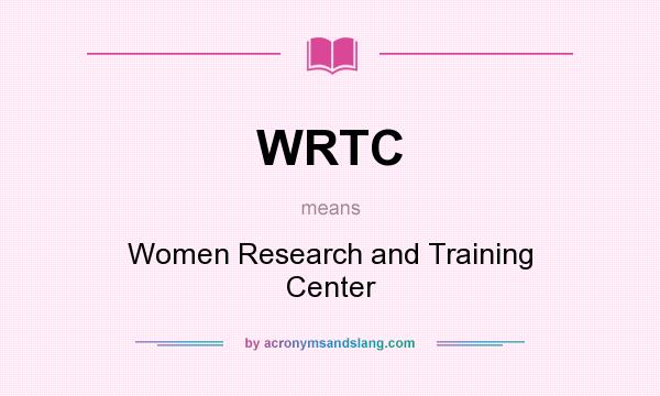 What does WRTC mean? It stands for Women Research and Training Center