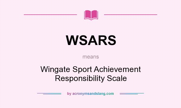 What does WSARS mean? It stands for Wingate Sport Achievement Responsibility Scale