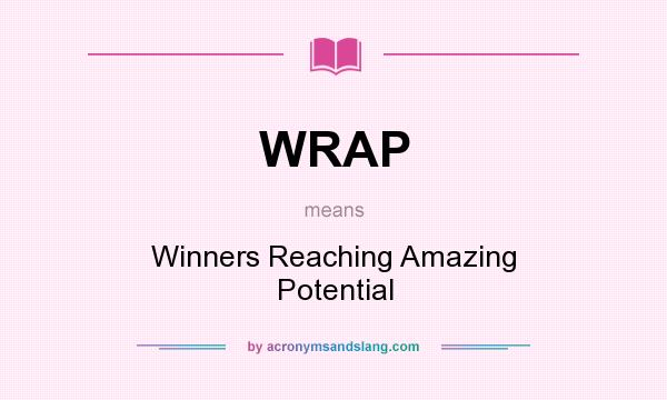 What does WRAP mean? It stands for Winners Reaching Amazing Potential