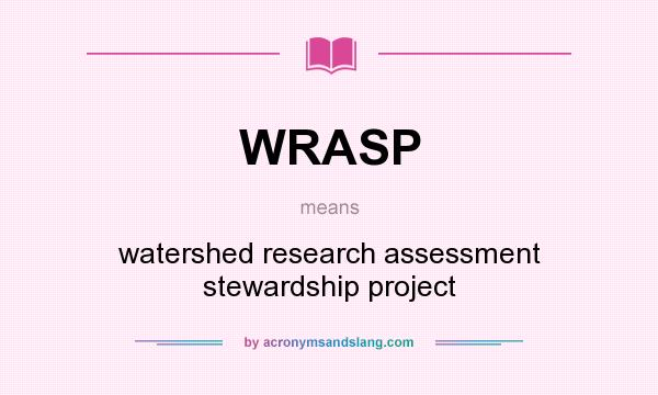 What does WRASP mean? It stands for watershed research assessment stewardship project