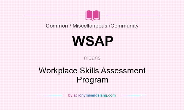 What does WSAP mean? It stands for Workplace Skills Assessment Program