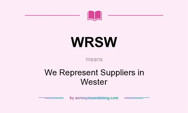 What does WRSW mean? It stands for We Represent Suppliers in Wester