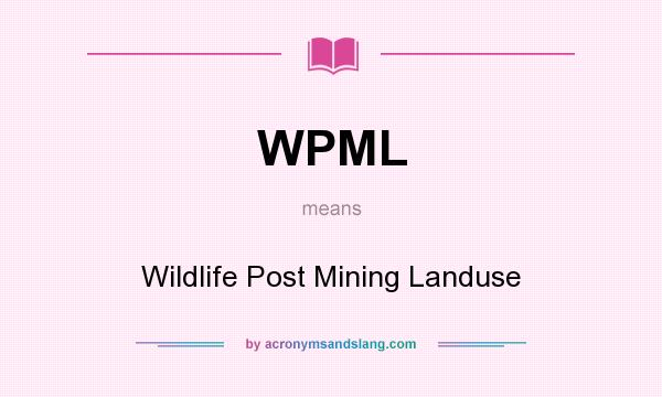 What does WPML mean? It stands for Wildlife Post Mining Landuse