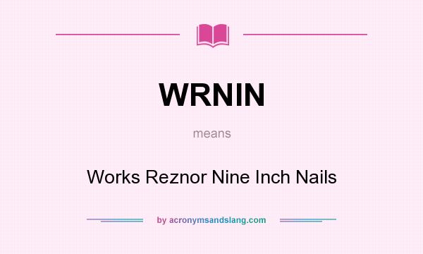 What does WRNIN mean? It stands for Works Reznor Nine Inch Nails