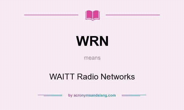 What does WRN mean? It stands for WAITT Radio Networks