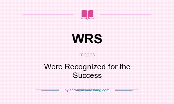 What does WRS mean? It stands for Were Recognized for the Success