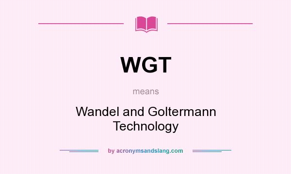 What does WGT mean? It stands for Wandel and Goltermann Technology