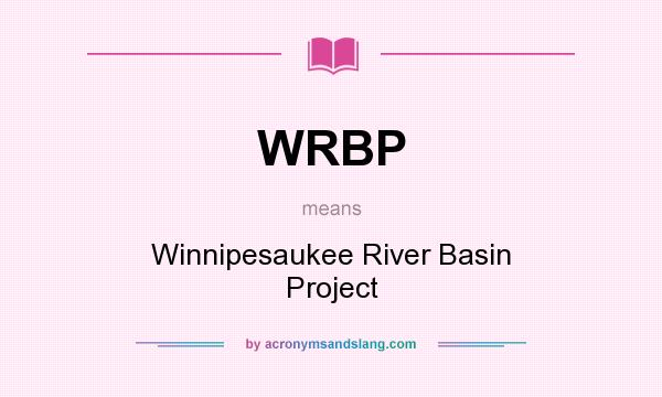 What does WRBP mean? It stands for Winnipesaukee River Basin Project