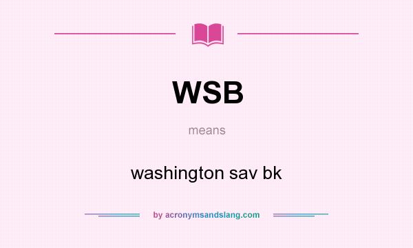 What does WSB mean? It stands for washington sav bk