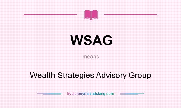 What does WSAG mean? It stands for Wealth Strategies Advisory Group