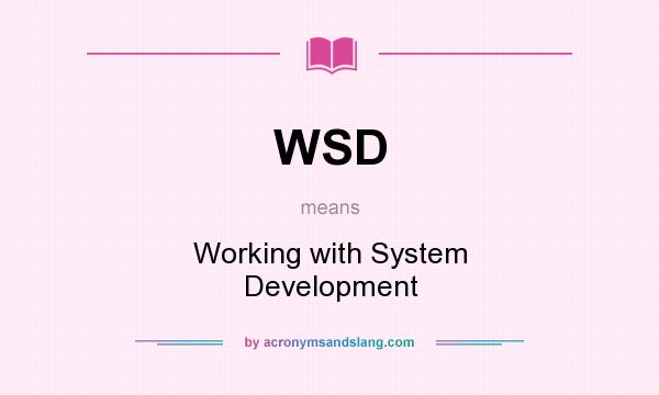 What does WSD mean? It stands for Working with System Development