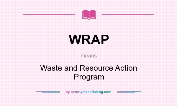 What does WRAP mean? It stands for Waste and Resource Action Program