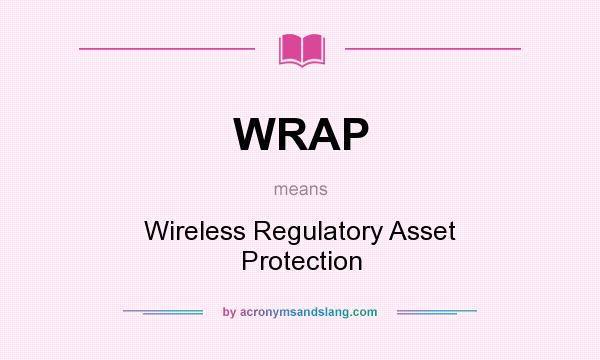 What does WRAP mean? It stands for Wireless Regulatory Asset Protection