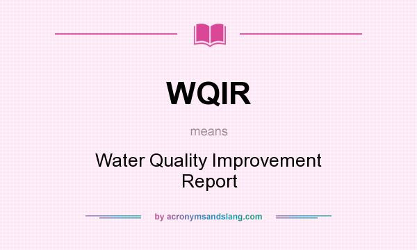 What does WQIR mean? It stands for Water Quality Improvement Report