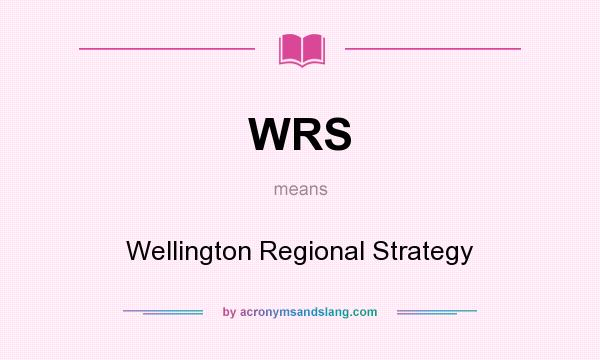 What does WRS mean? It stands for Wellington Regional Strategy