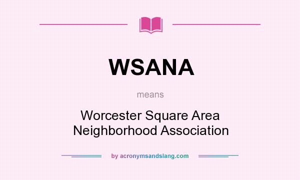 What does WSANA mean? It stands for Worcester Square Area Neighborhood Association