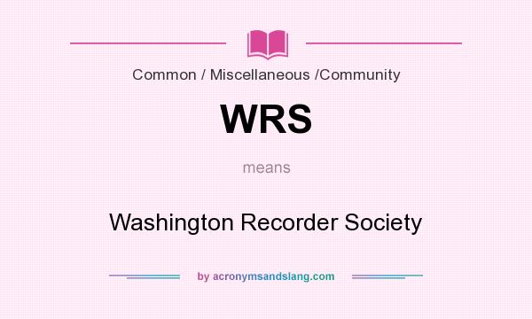 What does WRS mean? It stands for Washington Recorder Society