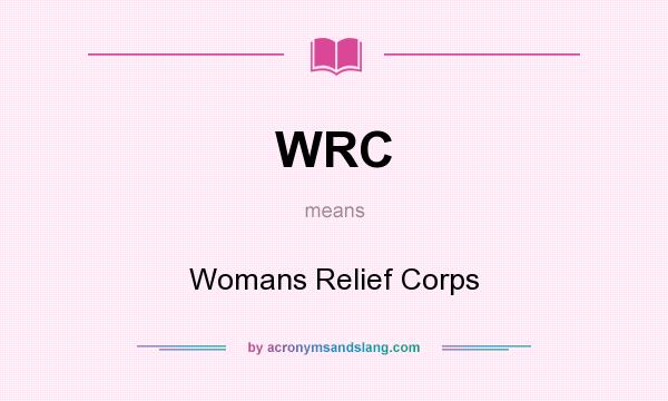 What does WRC mean? It stands for Womans Relief Corps
