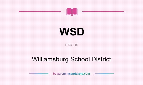 What does WSD mean? It stands for Williamsburg School District