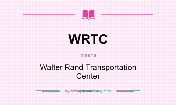 What does WRTC mean? It stands for Walter Rand Transportation Center