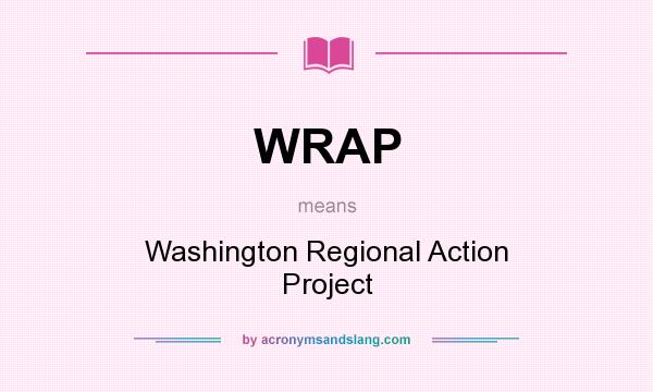What does WRAP mean? It stands for Washington Regional Action Project