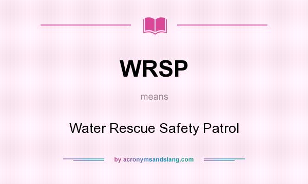 What does WRSP mean? It stands for Water Rescue Safety Patrol